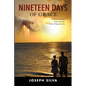 Nineteen Days of Grace: A Story of Love, Loss and the Gift of Eternal Life - Paperback