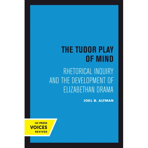 The Tudor Play of Mind: Rhetorical Inquiry and the Development of Elizabethan Drama - Paperback