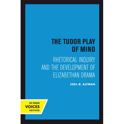 The Tudor Play of Mind: Rhetorical Inquiry and the Development of Elizabethan Drama - Paperback