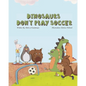 Dinosaurs Don't Play Soccer - Paperback