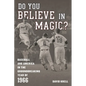 Do You Believe in Magic?: Baseball and America in the Groundbreaking Year of 1966 - Hardcover