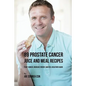 89 Prostate Cancer Juice and Meal Recipes: Fight Cancer, Increase Energy, and Feel Healthier Again - Paperback