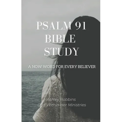 Psalm 91 Bible Study: A Now Word for Every Believer - Paperback