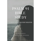 Psalm 91 Bible Study: A Now Word for Every Believer - Paperback
