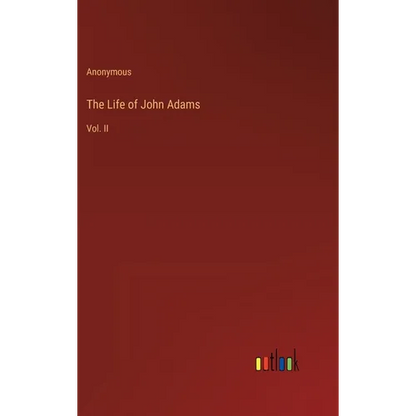 The Life of John Adams: Vol. II - Hardcover