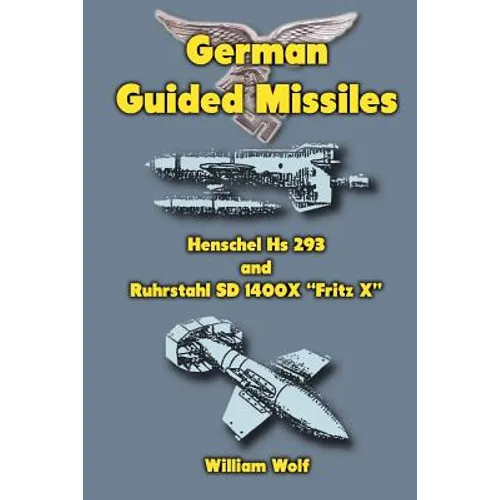 German Guided Missiles: Henschel Hs 293 and Ruhrstahl SD 1400X "Fritz X" - Paperback