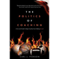 The Politics of Coaching: A Survival Guide To Keep Coaches From Getting Burned - Paperback
