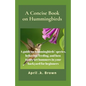 A Concise Book on Hummingbirds: A guide on hummingbirds' species, behavior, feeding, and how to attract hummers in your backyard for beginners - Paperback