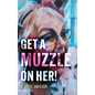 Get A Muzzle On Her! - Hardcover