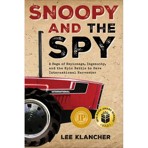 Snoopy and the Spy: A Saga of Espionage, Ingenuity, and the Epic Battle to Save International Harvester - Hardcover