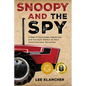 Snoopy and the Spy: A Saga of Espionage, Ingenuity, and the Epic Battle to Save International Harvester - Hardcover