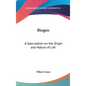 Biogen: A Speculation on the Origin and Nature of Life - Hardcover