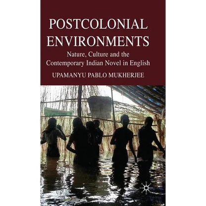 Postcolonial Environments: Nature, Culture and the Contemporary Indian Novel in English - Hardcover