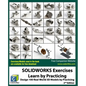 SOLIDWORKS Exercises - Learn by Practicing: Learn to Design 3D Models by Practicing with these 100 Real-World Mechanical Exercises! (2 Edition) - Paperback