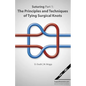 Suturing Part 1: The Principles and Techniques of Tying Surgical Knots - Paperback