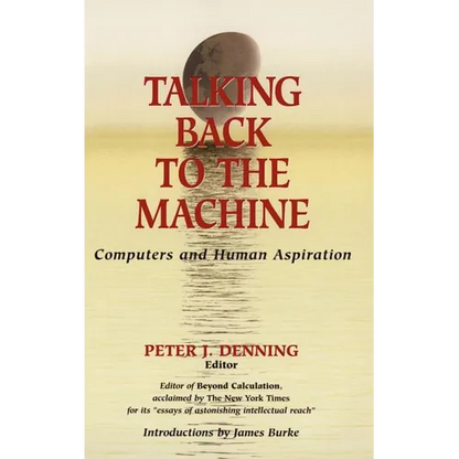 Talking Back to the Machine: Computers and Human Aspiration - Hardcover