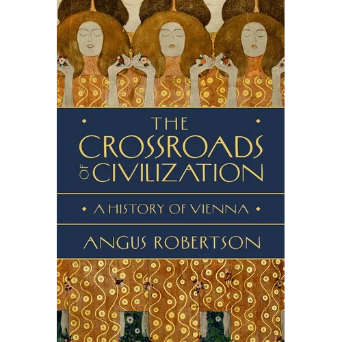 The Crossroads of Civilization: A History of Vienna - Hardcover