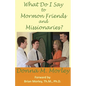 What Do I Say To Mormon Friends and Missionaries? - Paperback