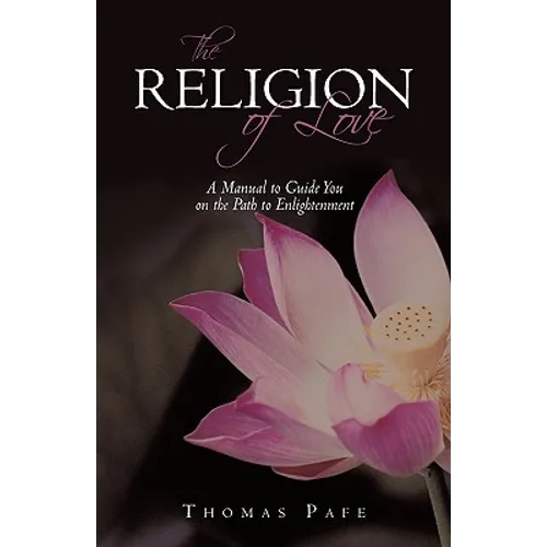The Religion of Love: A Manual to Guide You on the Path to Enlightenment - Paperback