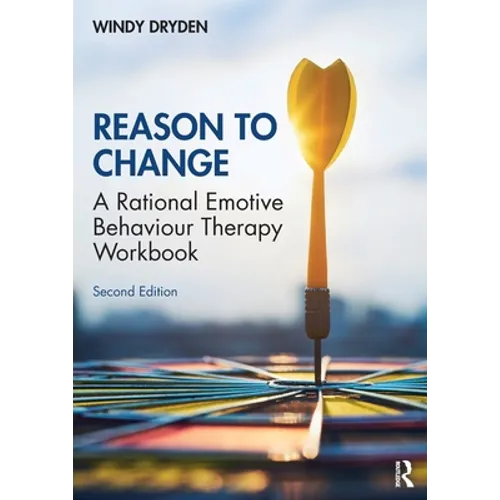 Reason to Change: A Rational Emotive Behaviour Therapy Workbook 2nd Edition - Paperback