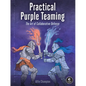 Practical Purple Teaming: The Art of Collaborative Defense - Paperback