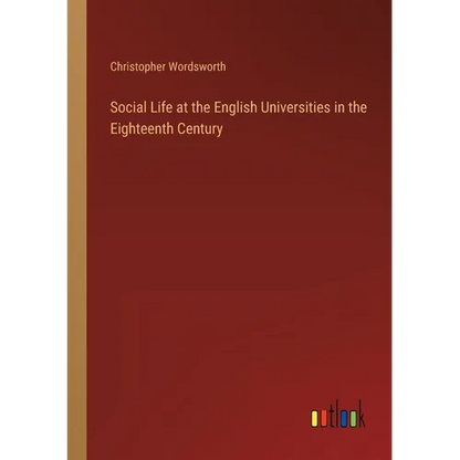 Social Life at the English Universities in the Eighteenth Century - Paperback