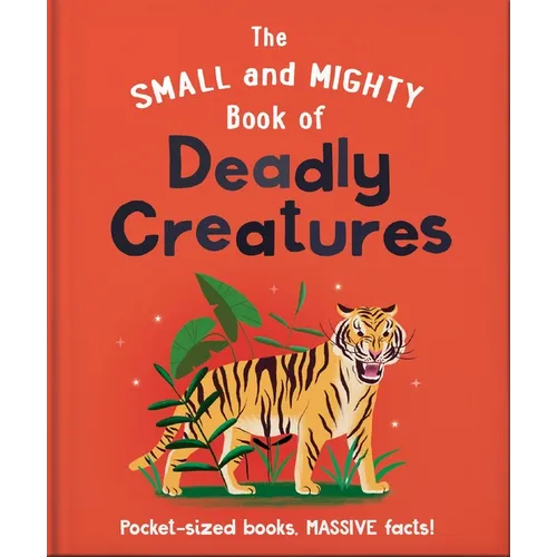 The Small and Mighty Book of Deadly Creatures: Pocket-Sized Books, Massive Facts! - Hardcover