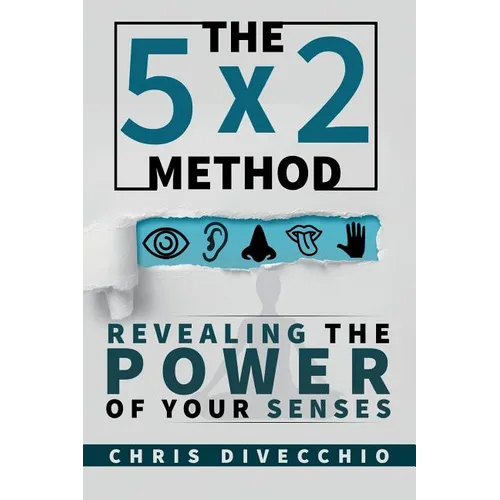 The 5x2 Method: Revealing the Power of Your Senses - Paperback
