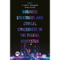 Business Strategies and Ethical Challenges in the Digital Ecosystem - Hardcover