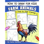 How to Draw for Kids: Farm Animals (An Easy STEP-BY-STEP guide to drawing different farm animals like Cow, Pig, Sheep, Hen, Rooster, Donkey, - Paperback