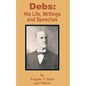 Debs: His Life, Writings and Speeches - Paperback