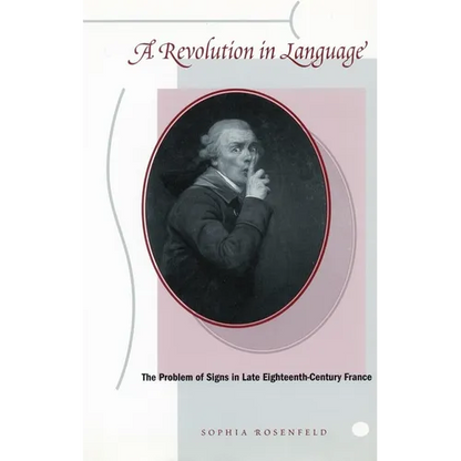 A Revolution in Language: The Problem of Signs in Late Eighteenth-Century France - Paperback