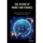 The Future of Money and Finance: How Crypto and Web3 are Changing the Game - Paperback