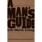 A Man's Guide to a Life Worth Living: Lessons from Ephesians - Paperback