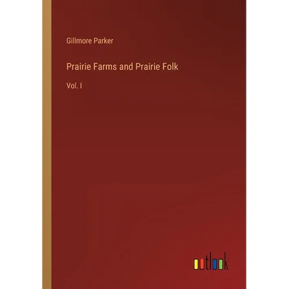 Prairie Farms and Prairie Folk: Vol. I - Paperback