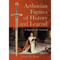 Arthurian Figures of History and Legend: A Biographical Dictionary - Paperback