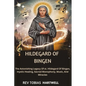 Hildegard of Bingen: The Astonishing Legacy Of st. Hildegard Of Bingen, Mystic Healing, Sacred Monophony, Music, And Miracles - Paperback