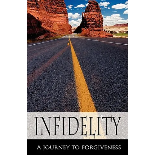 Infidelity A Journey to Forgiveness - Hardcover