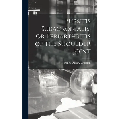 Bursitis Subacronialis, or Periarthritis of the Shoulder Joint - Hardcover