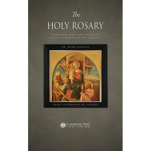 The Holy Rosary through the Writings of Saint Alphonsus de Liguori - Paperback