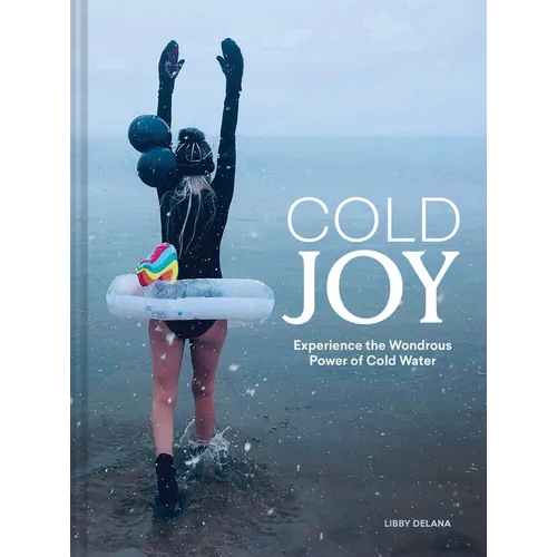 Cold Joy: Experience the Wondrous Power of Cold Water - Hardcover