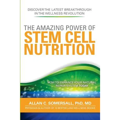 The Amazing Power of STEM CELL NUTRITION: How to Enhance Your Natural Repair System Today - Paperback