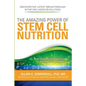The Amazing Power of STEM CELL NUTRITION: How to Enhance Your Natural Repair System Today - Paperback