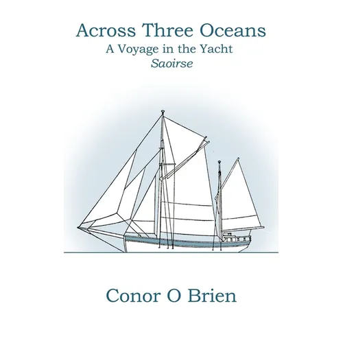 Across Three Oceans: A Voyage in the Yacht Saoirse - Paperback