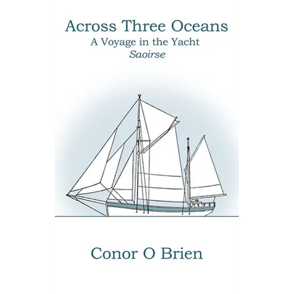 Across Three Oceans: A Voyage in the Yacht Saoirse - Paperback