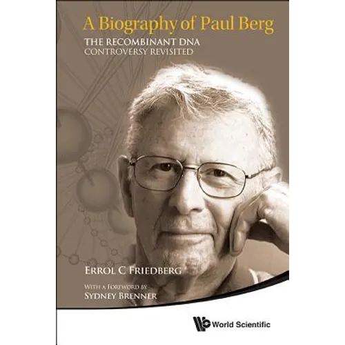 Biography of Paul Berg, A: The Recombinant DNA Controversy Revisited - Hardcover