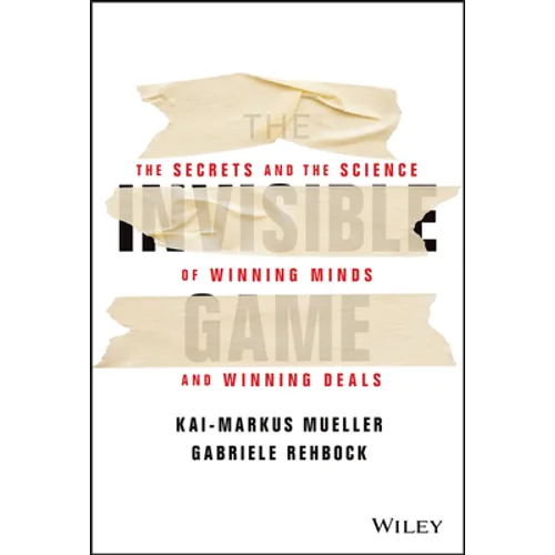 The Invisible Game: The Secrets and the Science of Winning Minds and Winning Deals - Hardcover