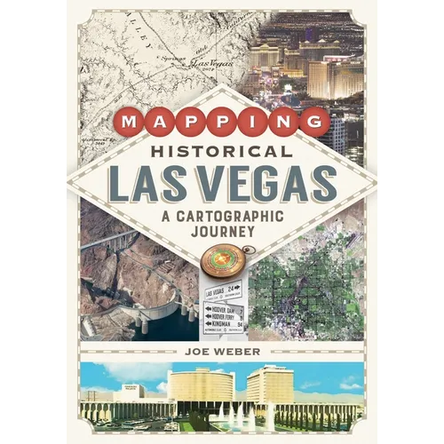 Mapping Historical Las Vegas: A Cartographic Journey - Paperback