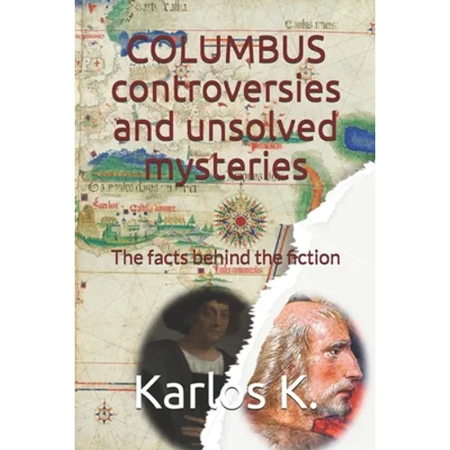 Columbus Controversies and Unsolved Mysteries: The facts behind the fiction - Paperback