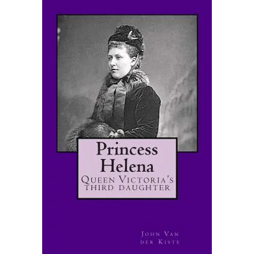 Princess Helena: Queen Victoria's third daughter - Paperback